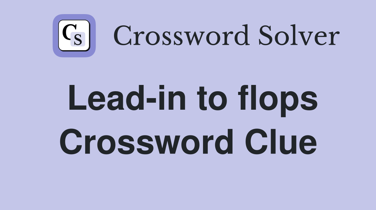 Lead-in to flops Crossword Clue