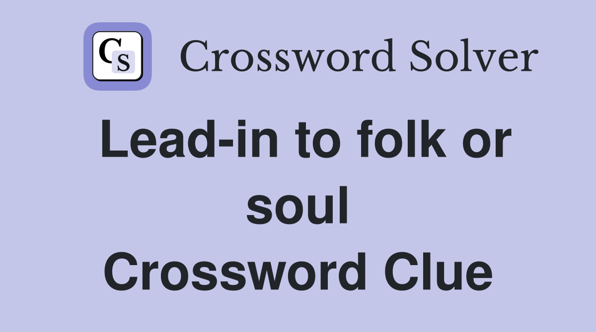 Lead-in to folk or soul Crossword Clue