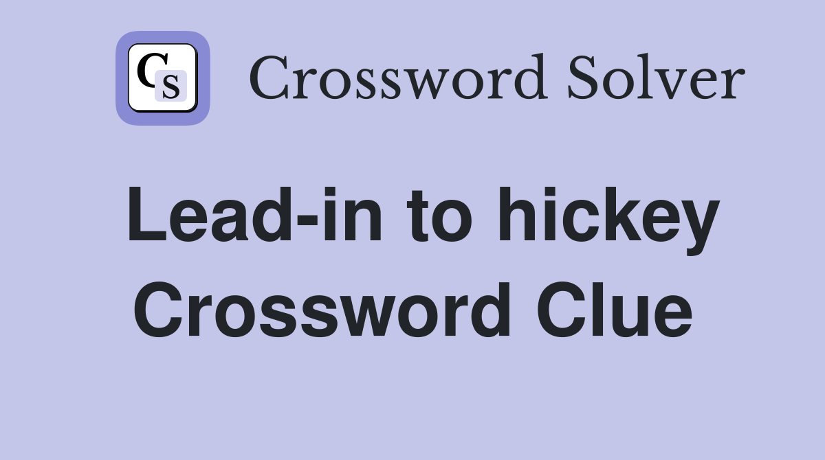 Lead-in to hickey Crossword Clue