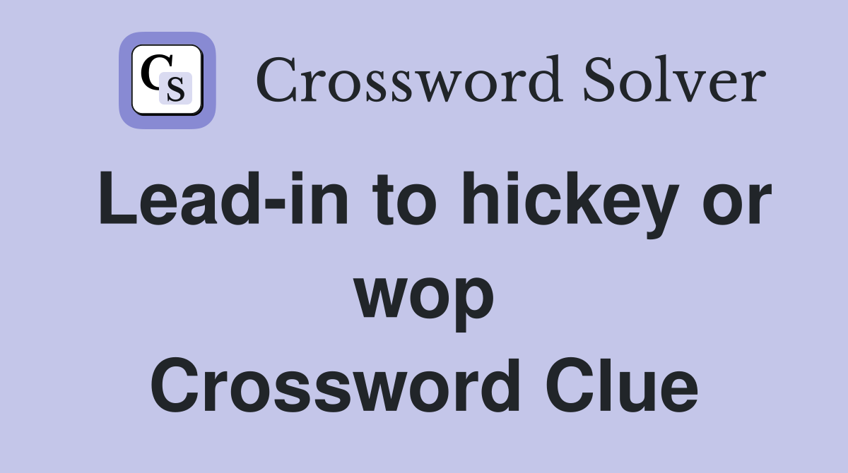 Lead-in to hickey or wop Crossword Clue