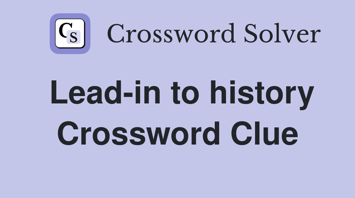 Lead-in to history Crossword Clue