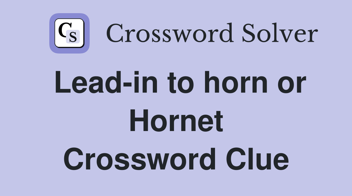Lead-in to horn or Hornet Crossword Clue