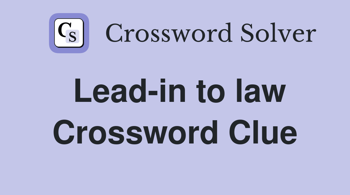 Lead-in to law Crossword Clue