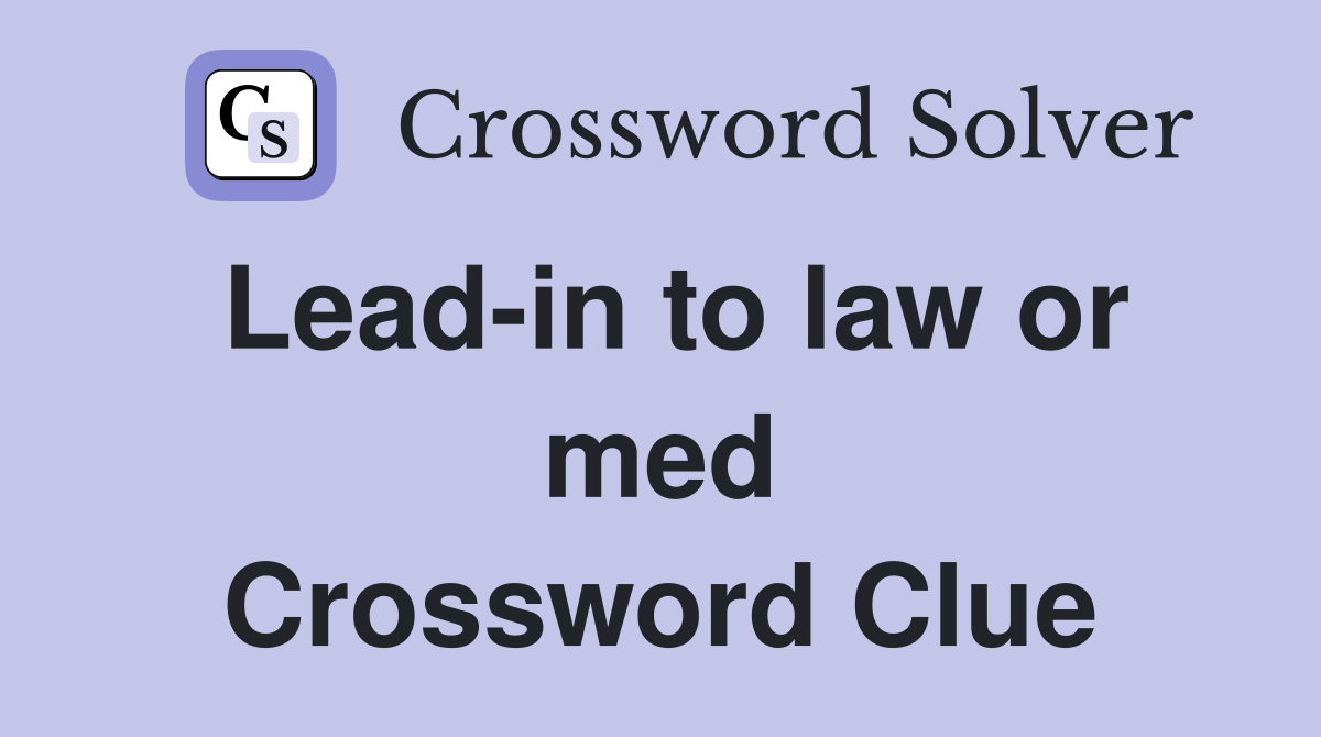 Lead-in to law or med Crossword Clue