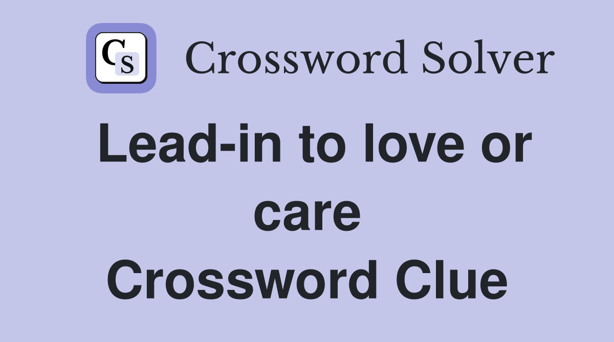 Lead-in to love or care Crossword Clue