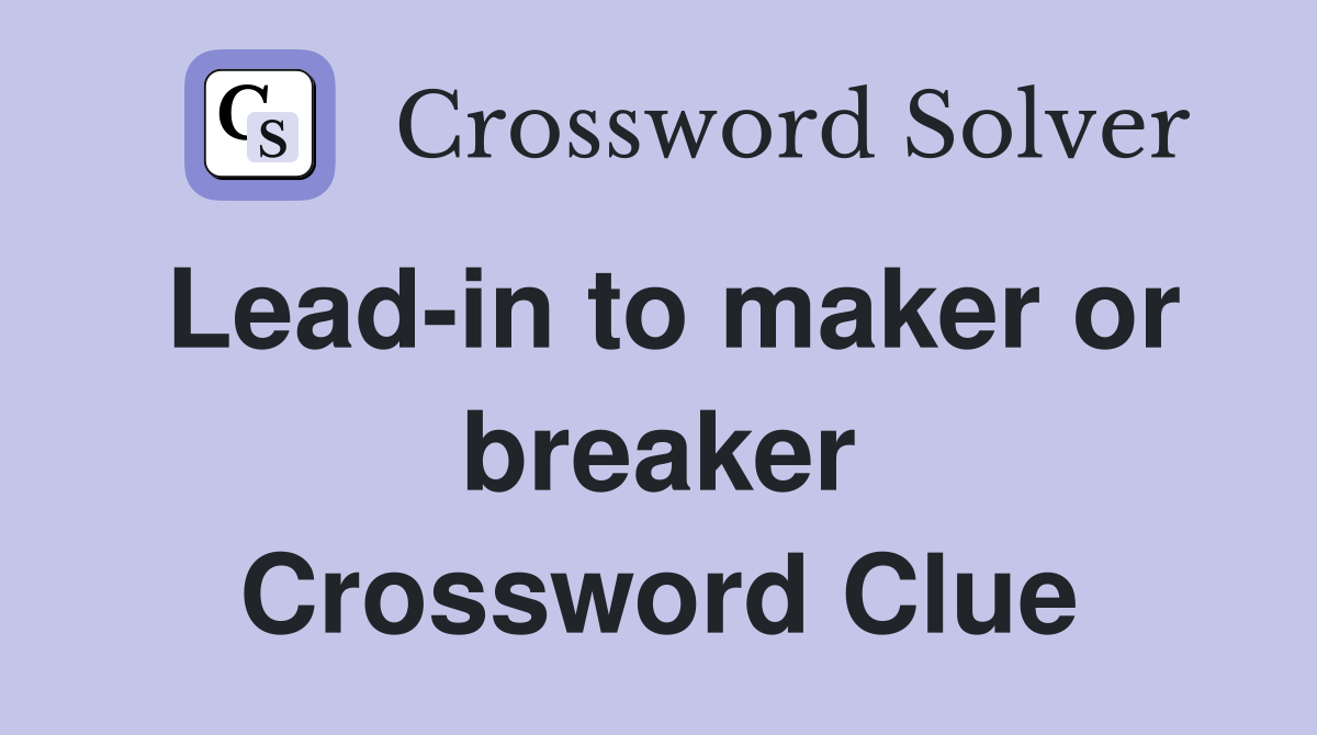 Lead-in to maker or breaker Crossword Clue