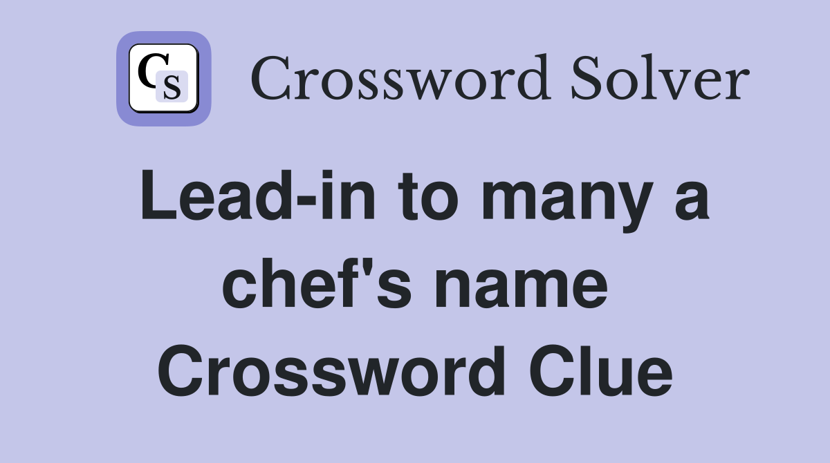 Lead-in to many a chef's name Crossword Clue