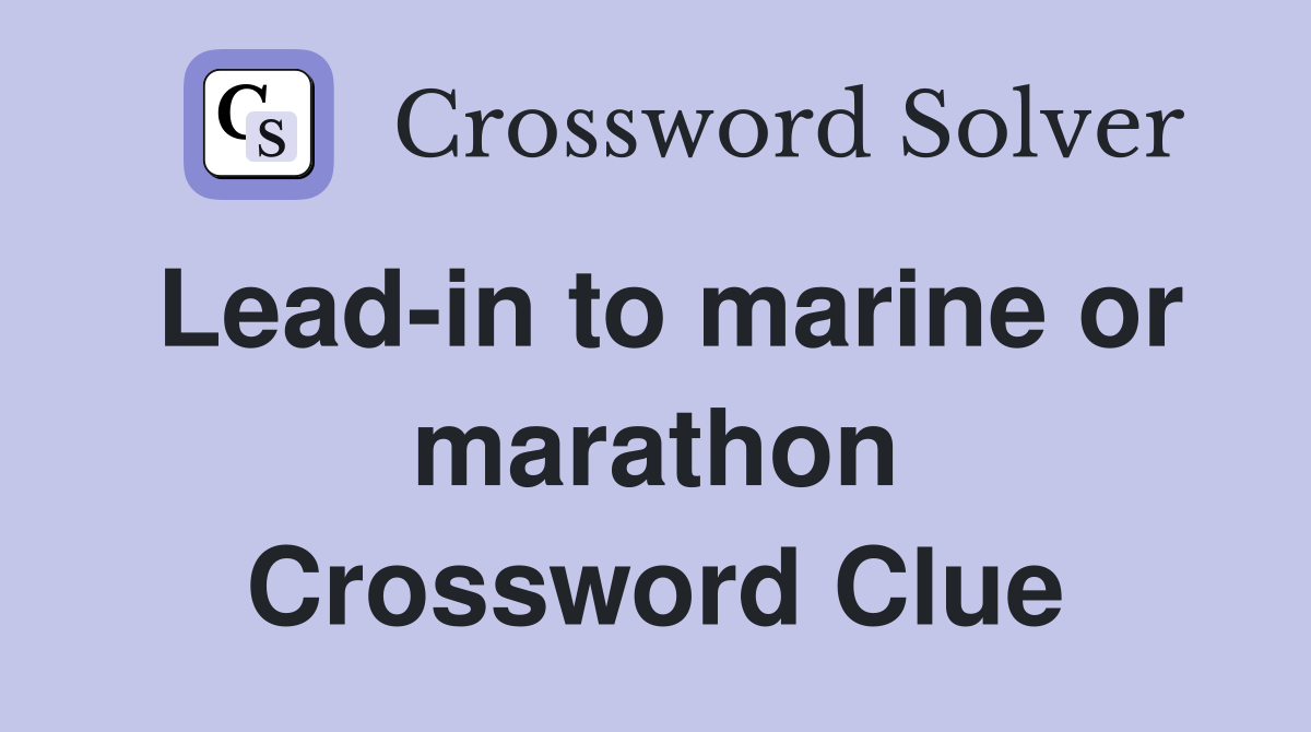 Lead-in to marine or marathon Crossword Clue