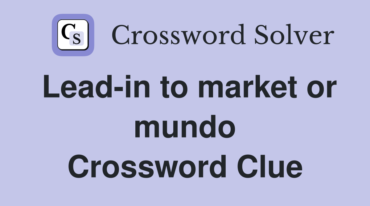 Lead-in to market or mundo Crossword Clue