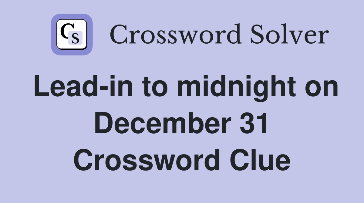 Lead-in to midnight on December 31 Crossword Clue