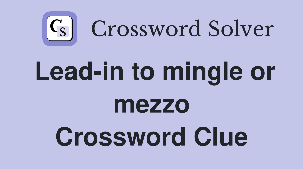Lead-in to mingle or mezzo Crossword Clue