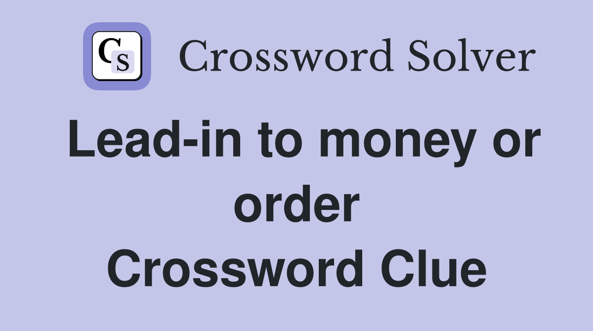 Lead-in to money or order Crossword Clue