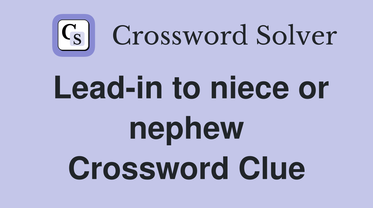 Lead-in to niece or nephew Crossword Clue