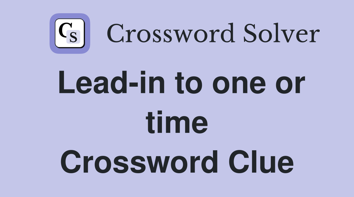 Lead-in to one or time Crossword Clue