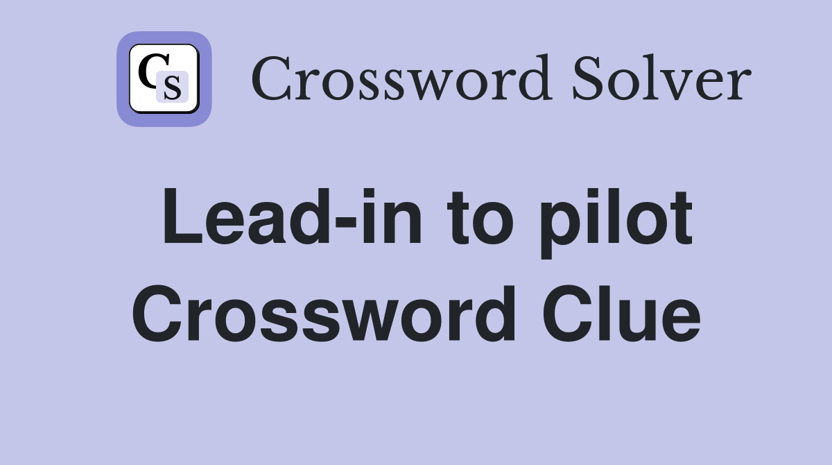 Lead-in to pilot Crossword Clue