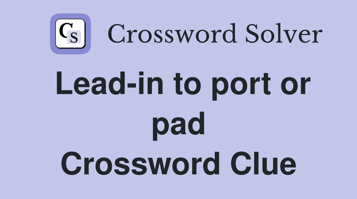 Lead-in to port or pad Crossword Clue