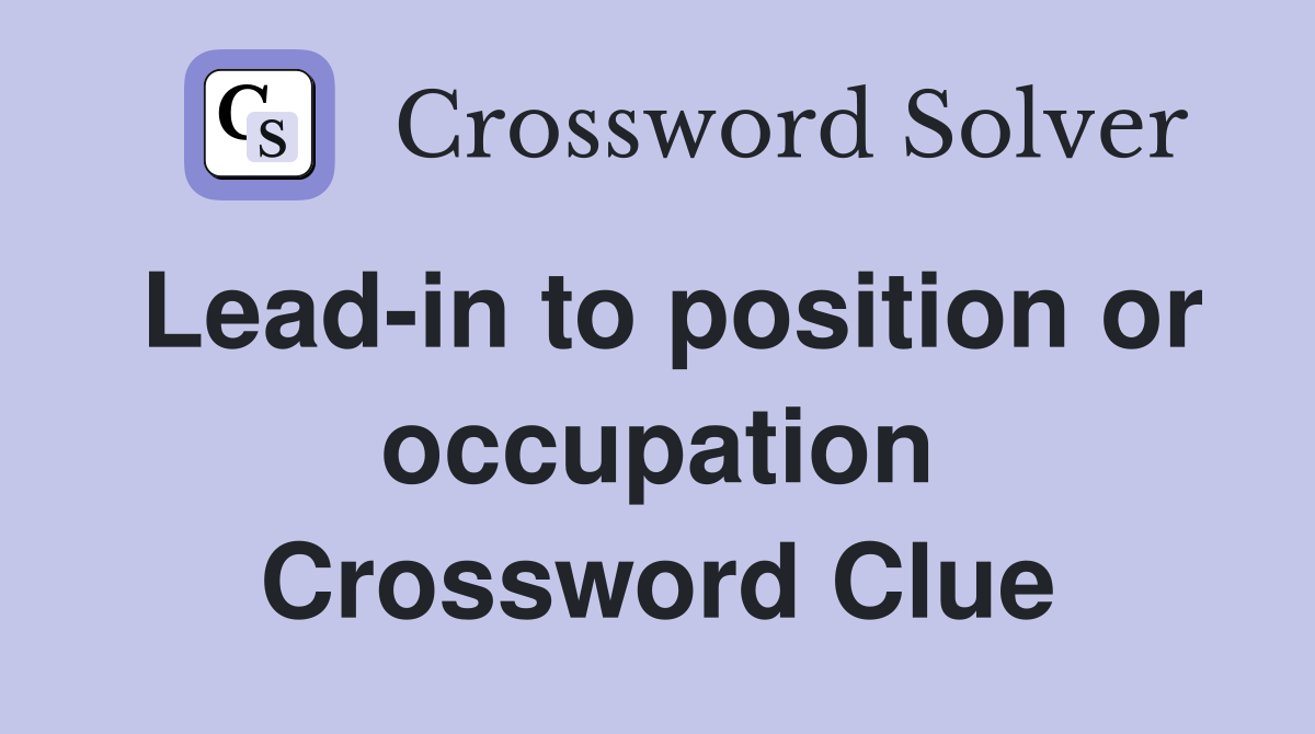 Lead-in to position or occupation Crossword Clue