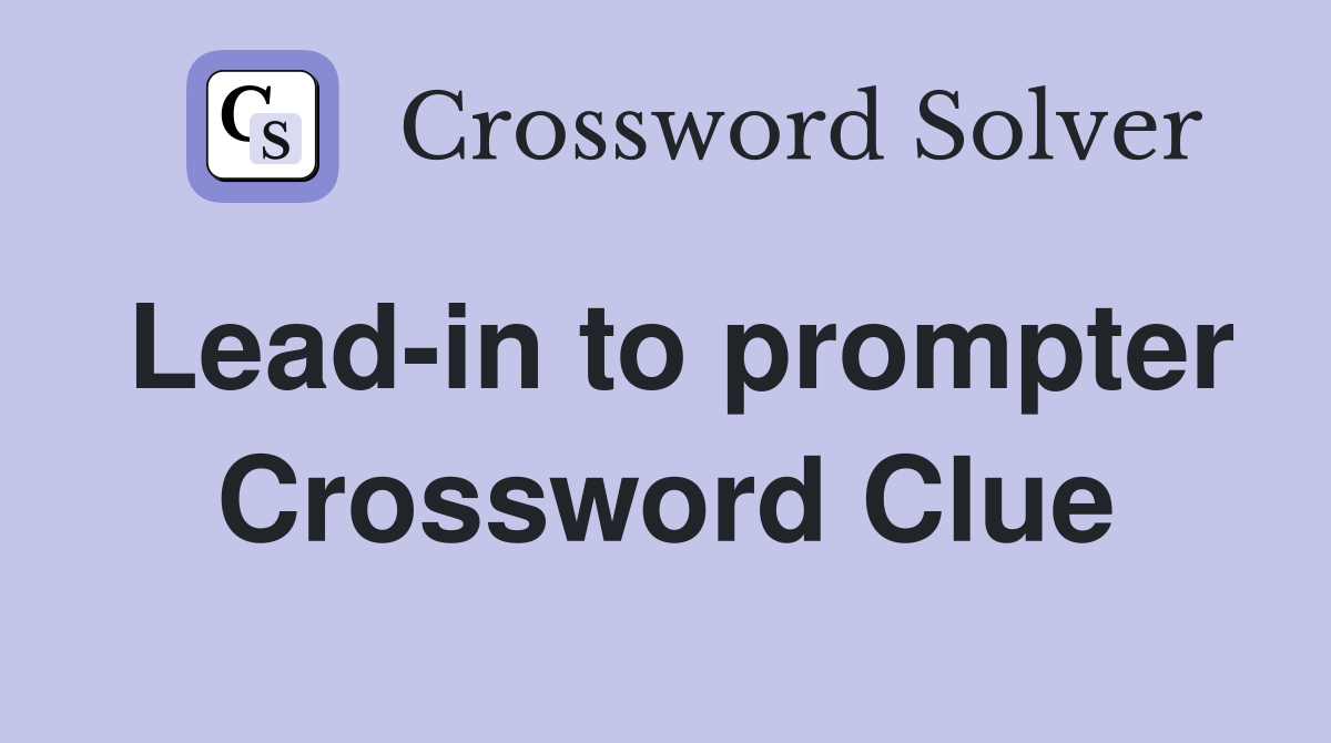 Lead-in to prompter Crossword Clue