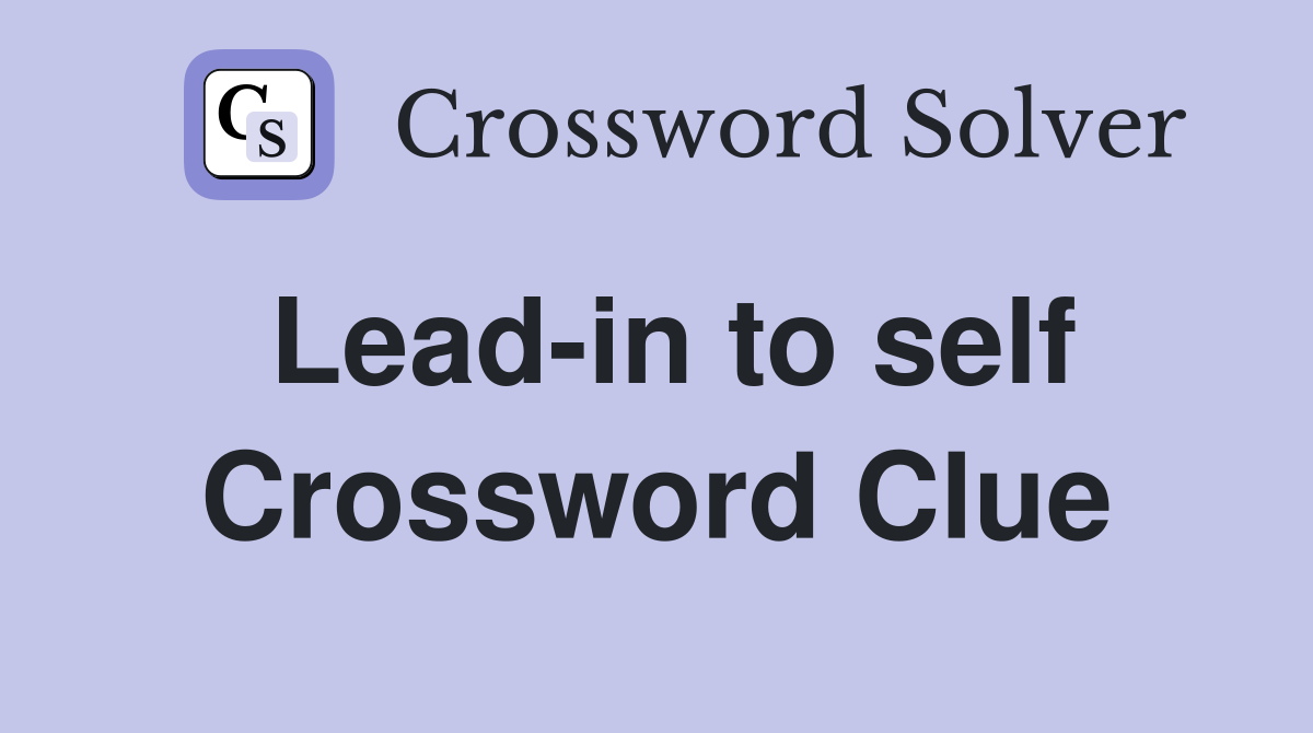 Lead-in to self Crossword Clue