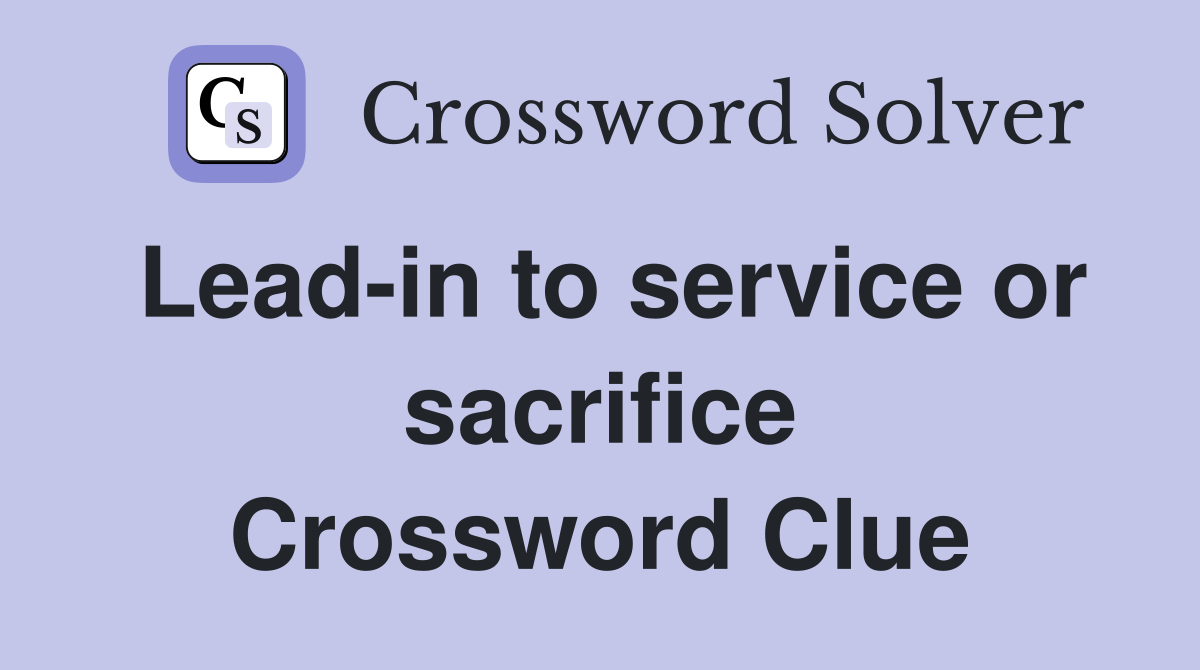 Lead-in to service or sacrifice Crossword Clue