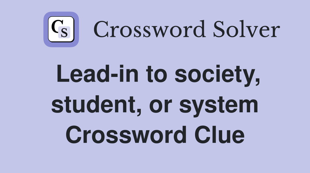Lead-in to society, student, or system Crossword Clue
