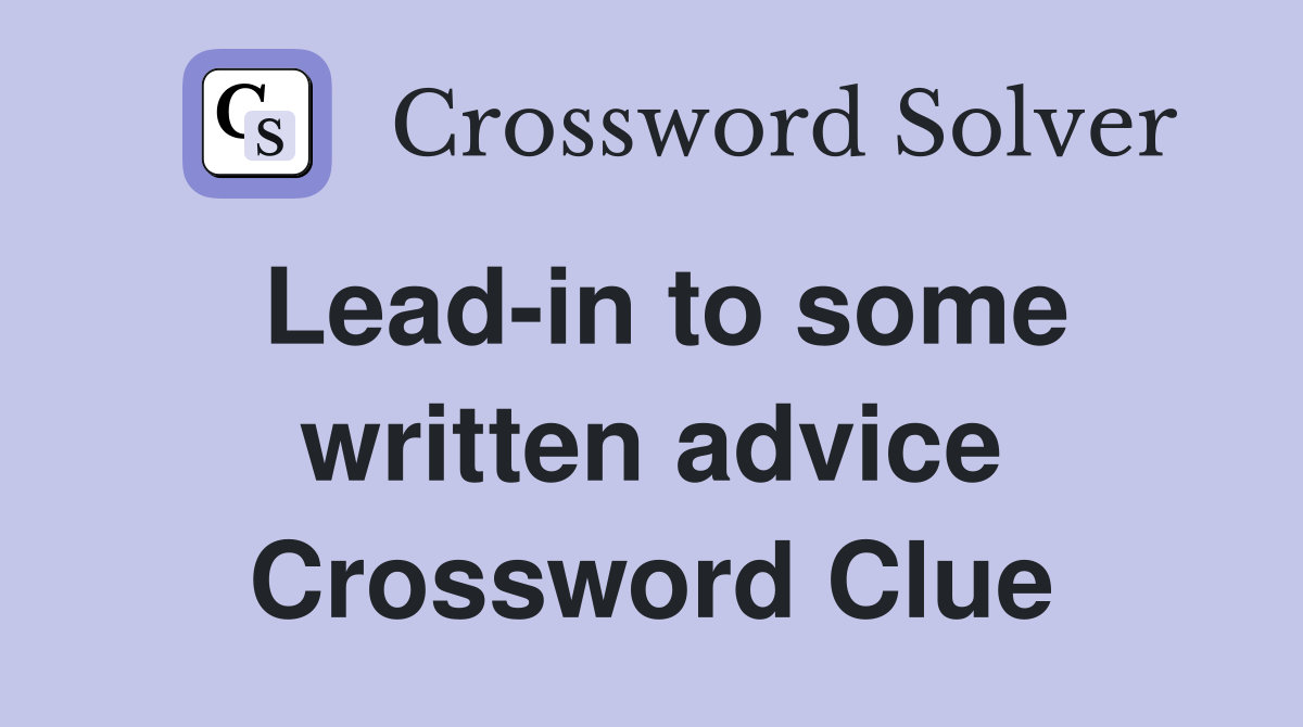 Lead-in to some written advice Crossword Clue