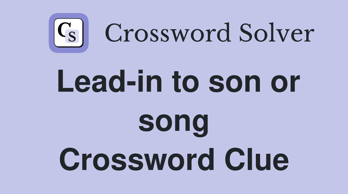 Lead-in to son or song Crossword Clue