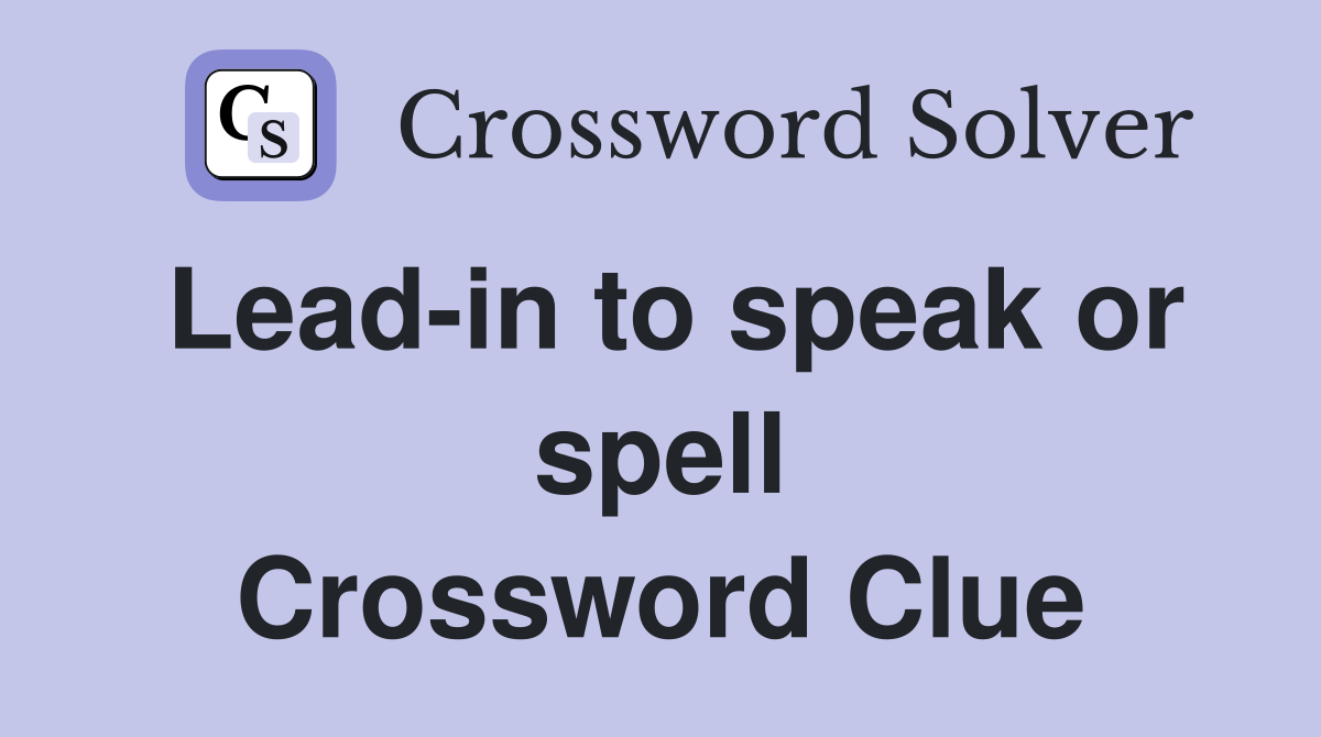 Lead-in to speak or spell Crossword Clue