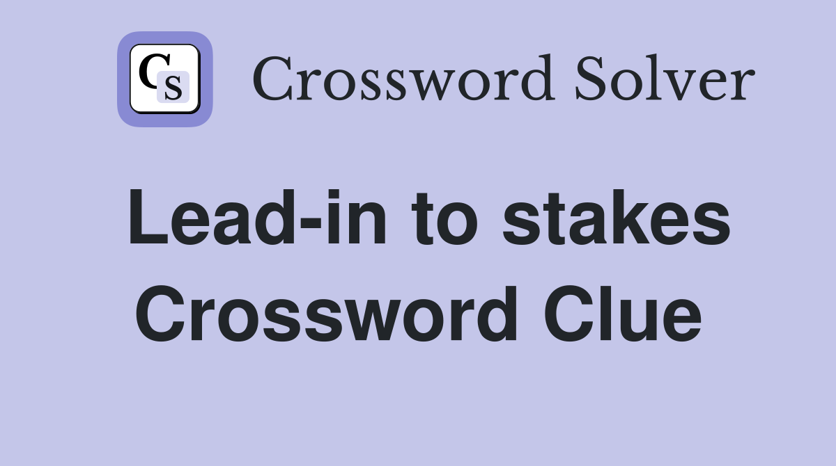 Lead-in to stakes Crossword Clue