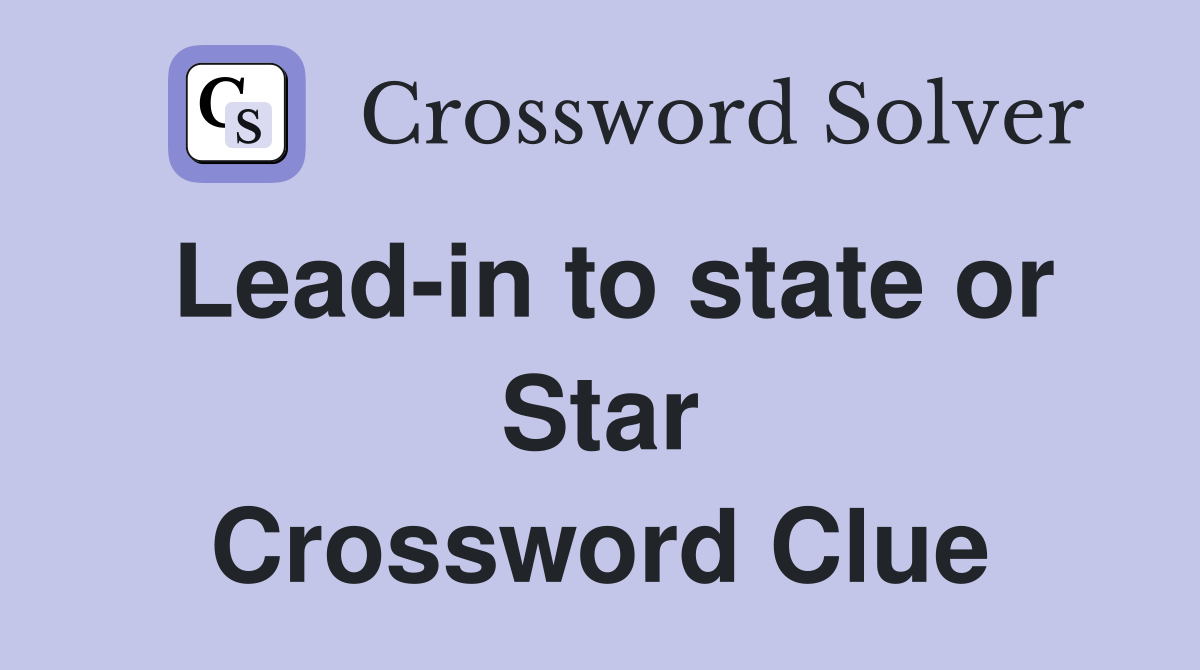 Lead-in to state or Star Crossword Clue