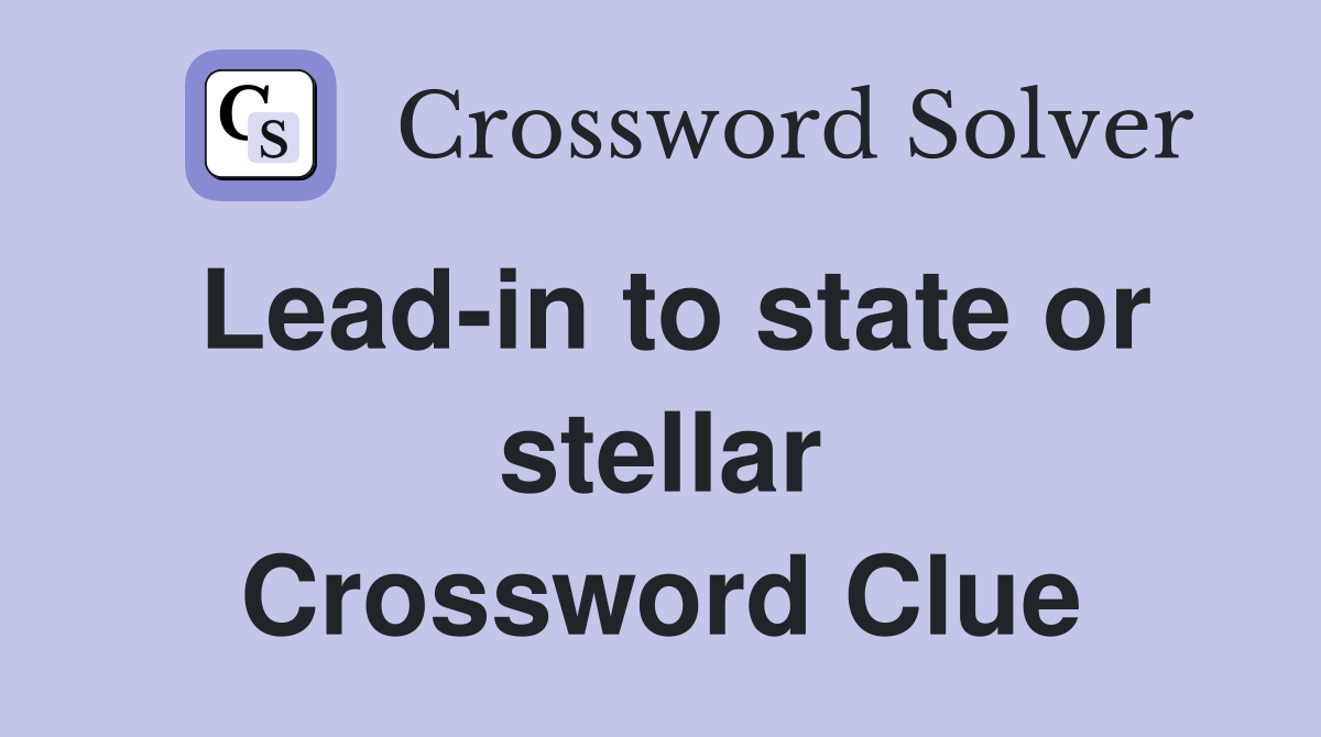 Lead-in to state or stellar Crossword Clue