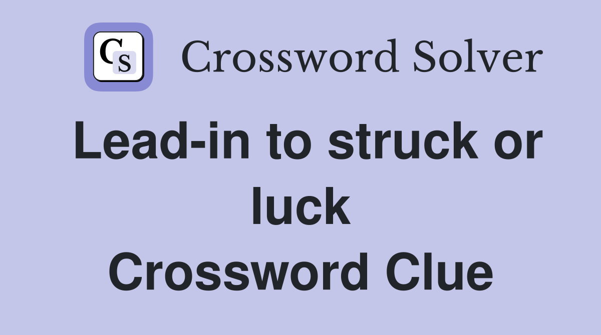 Lead-in to struck or luck Crossword Clue