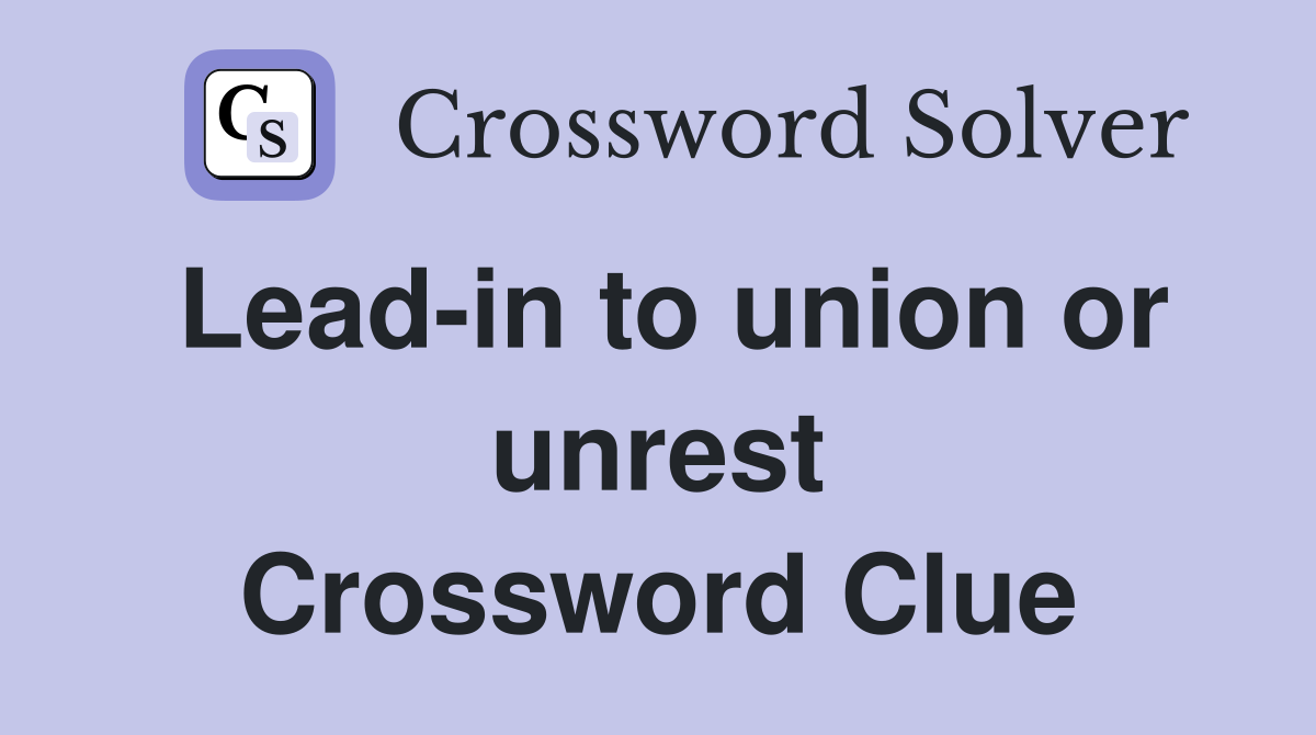Lead-in to union or unrest Crossword Clue