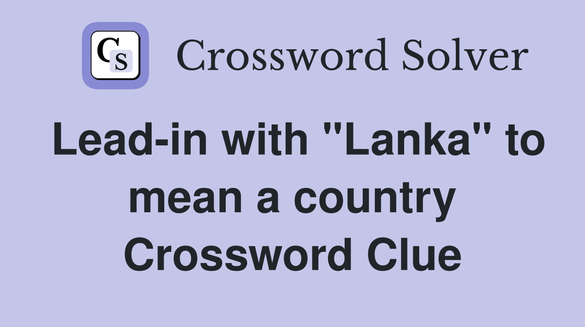 Lead-in with "Lanka" to mean a country Crossword Clue