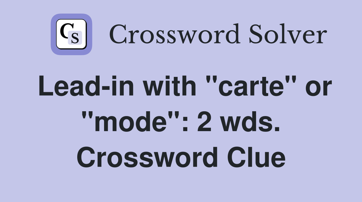 Lead-in with "carte" or "mode": 2 wds. Crossword Clue