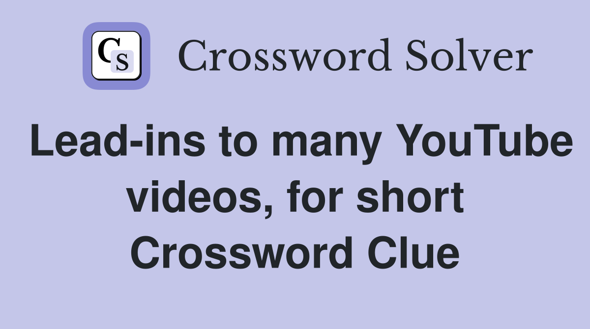 Lead-ins to many YouTube videos, for short Crossword Clue
