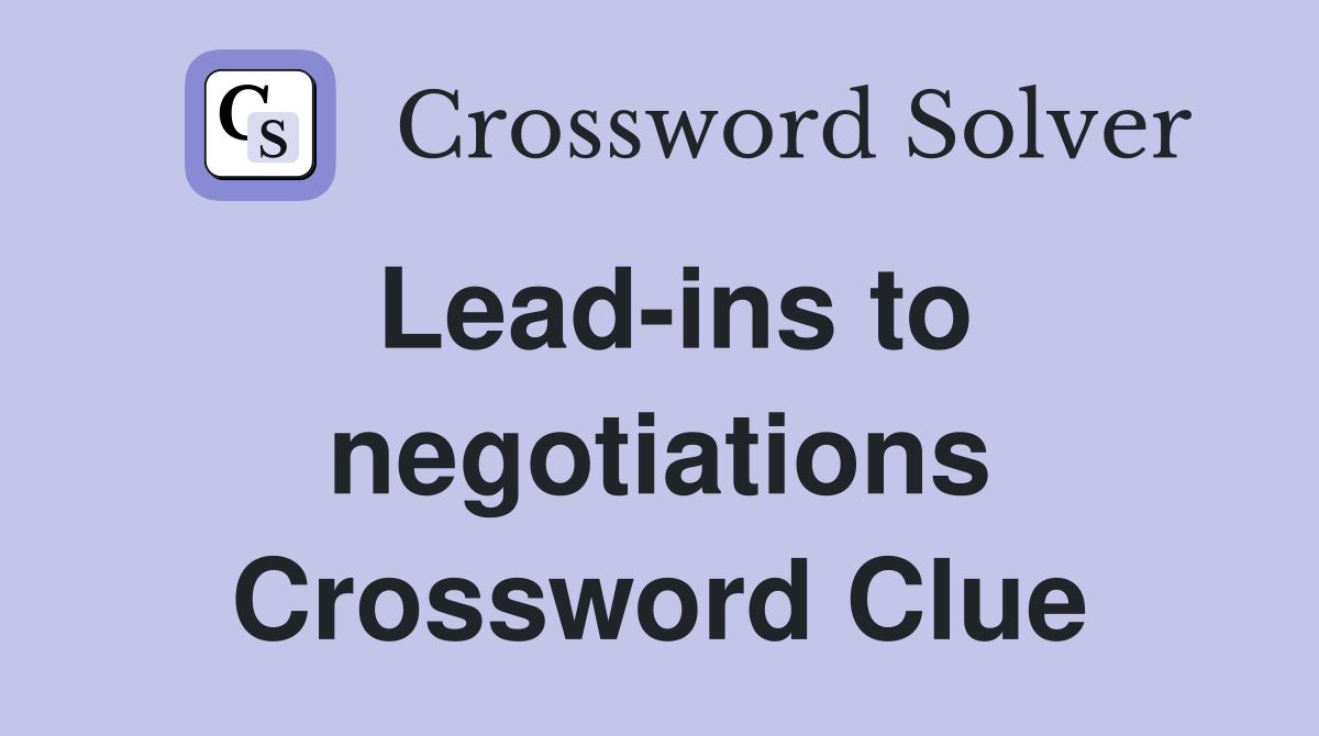 Lead-ins to negotiations Crossword Clue