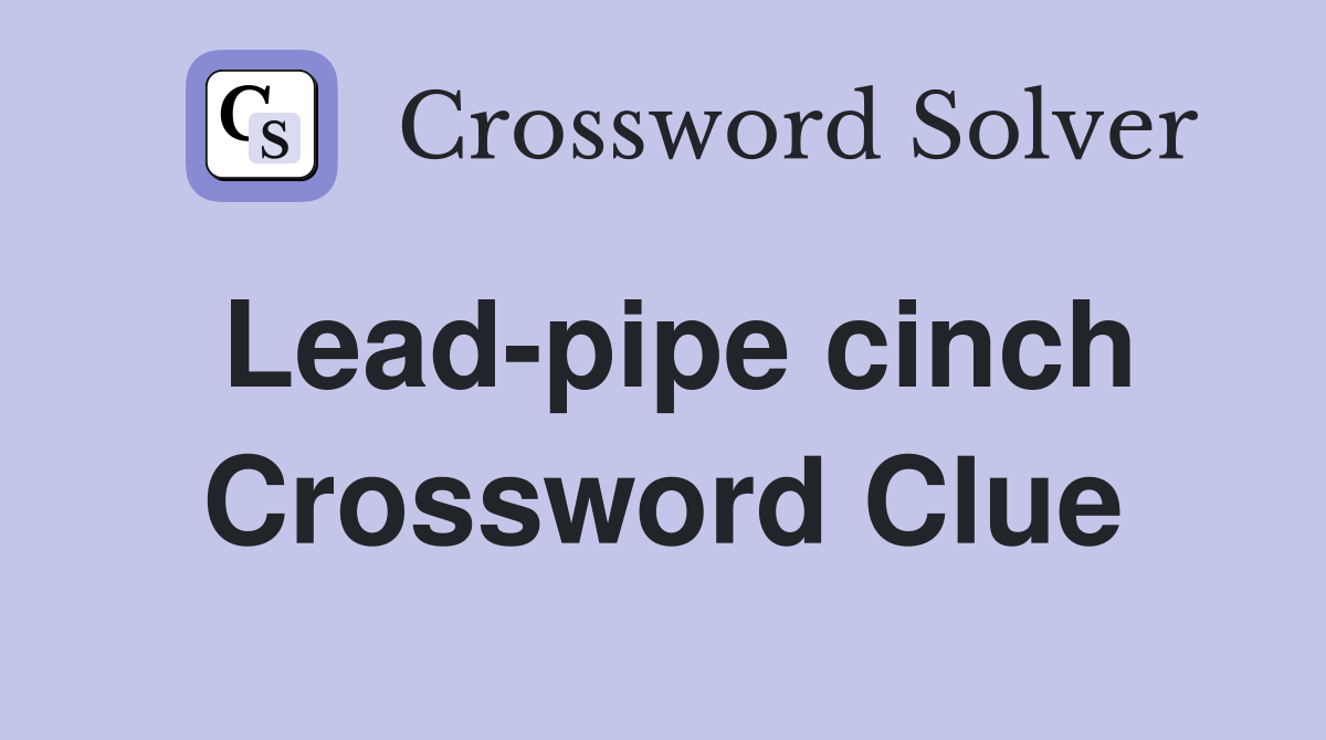 Lead-pipe cinch Crossword Clue