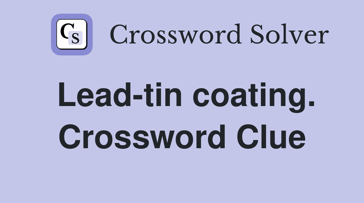 Lead-tin coating. Crossword Clue