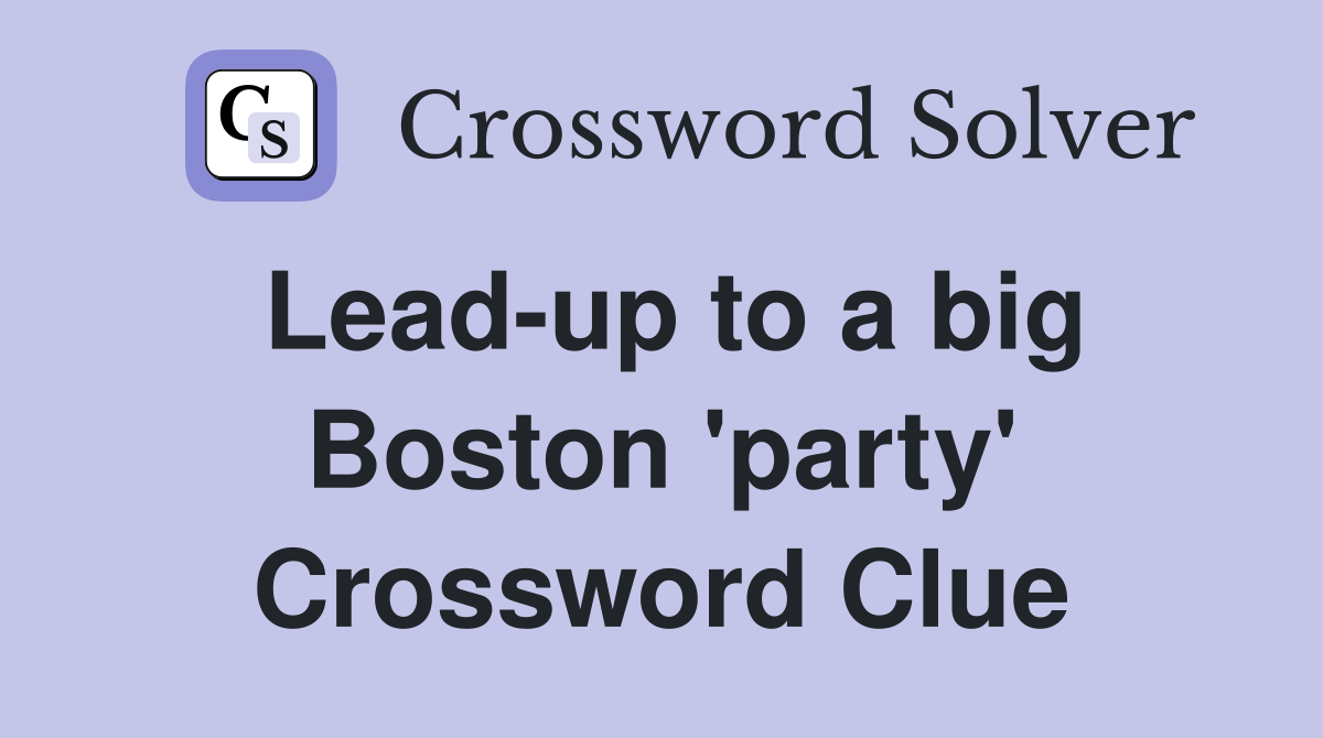 Lead-up to a big Boston 'party' Crossword Clue
