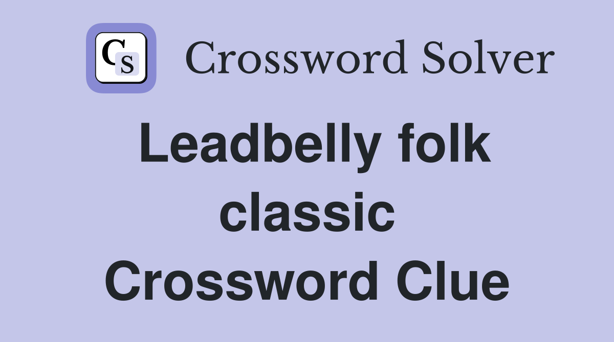 Leadbelly folk classic Crossword Clue
