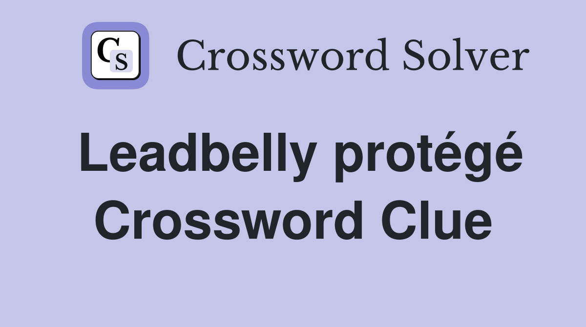 Leadbelly protégé Crossword Clue