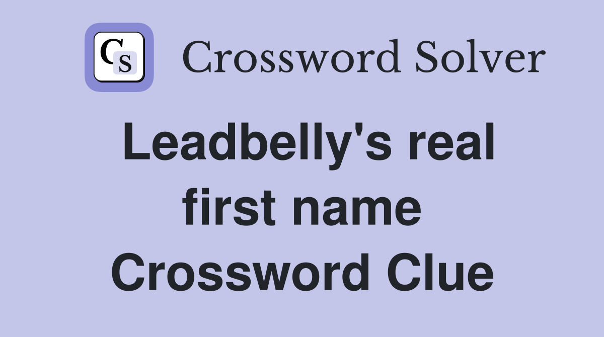 Leadbelly's real first name Crossword Clue