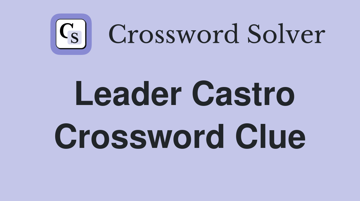 Leader Castro Crossword Clue