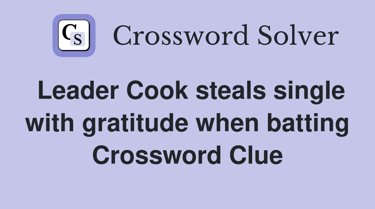 Leader Cook steals single with gratitude when batting Crossword Clue
