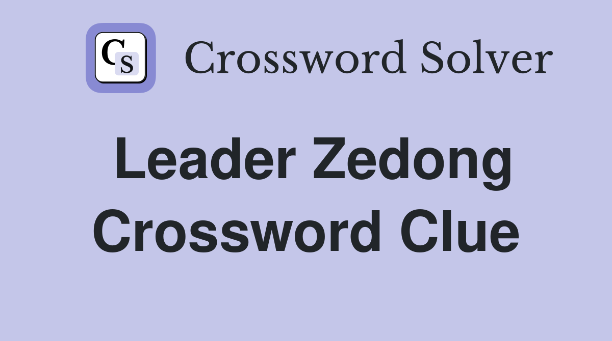 Leader Zedong Crossword Clue