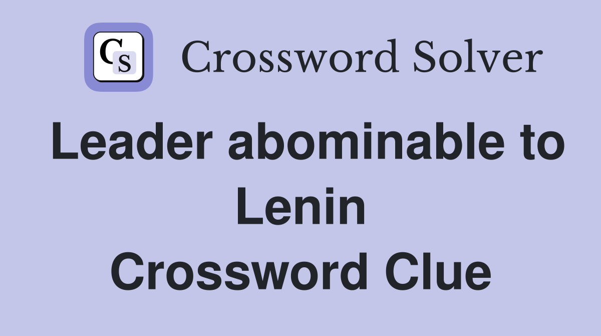 Leader abominable to Lenin Crossword Clue