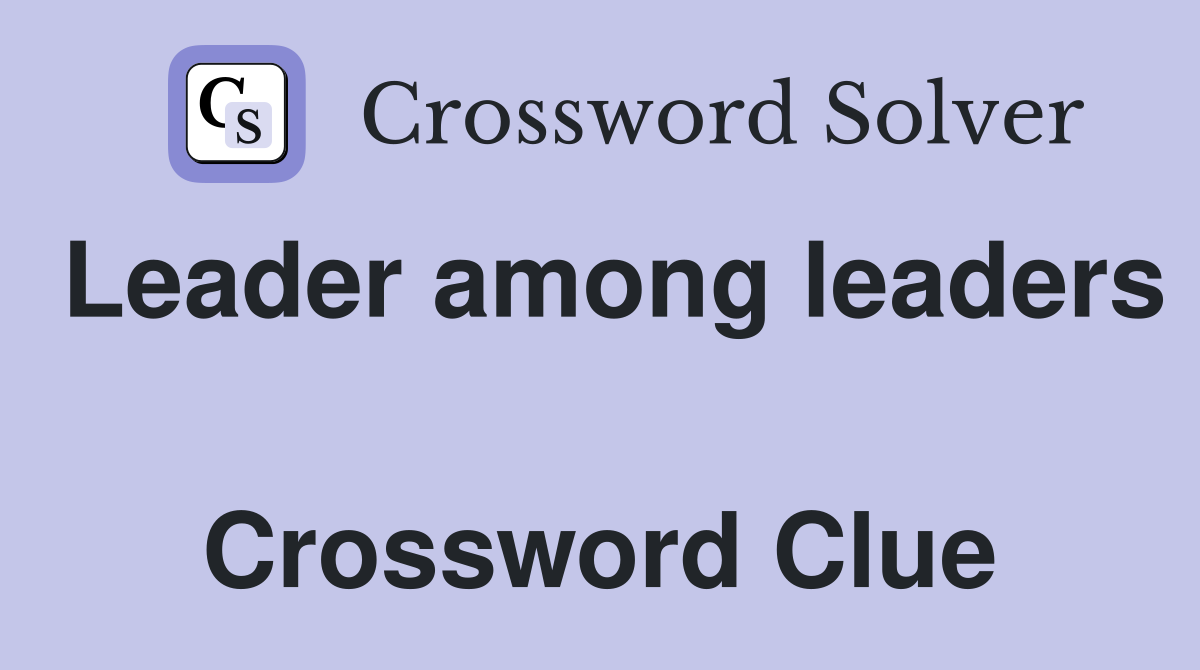 Leader among leaders  Crossword Clue