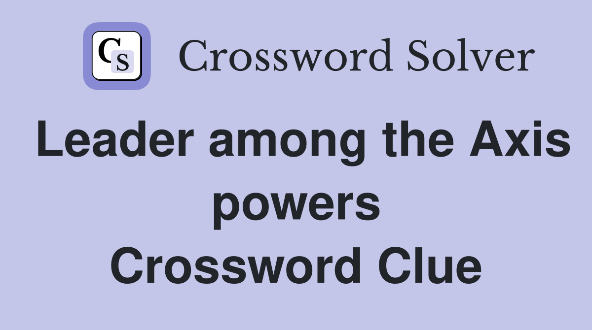 Leader among the Axis powers Crossword Clue