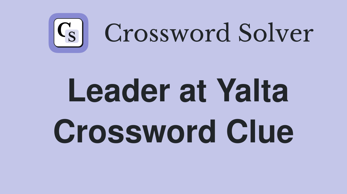Leader at Yalta Crossword Clue